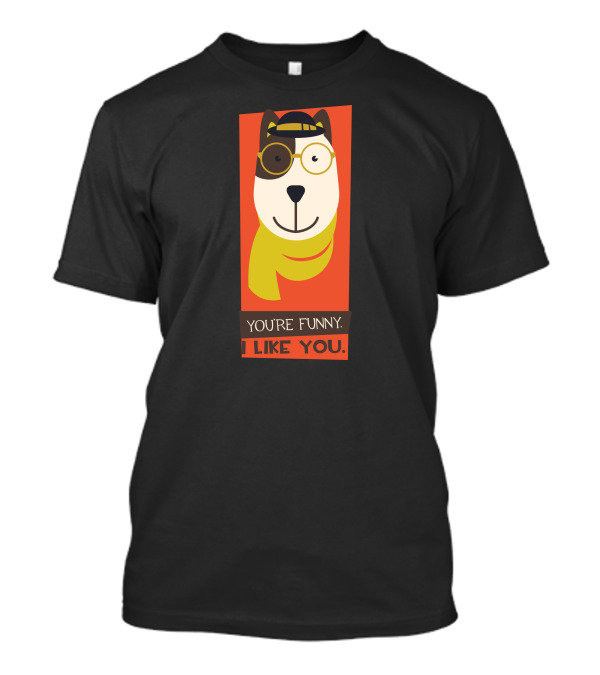 YOU'RE FUNNY I LIKE YOU Dog With Glasses And Cap T-Shirt