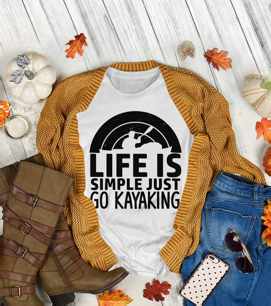Life Is Simple Just Go Kayaking Paddle Adventure T-Shirt