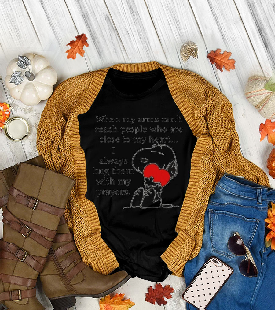 Snoopy Valentine Love When My Arms Can't Reach People Close to My Heart Hug Prayers T-Shirt