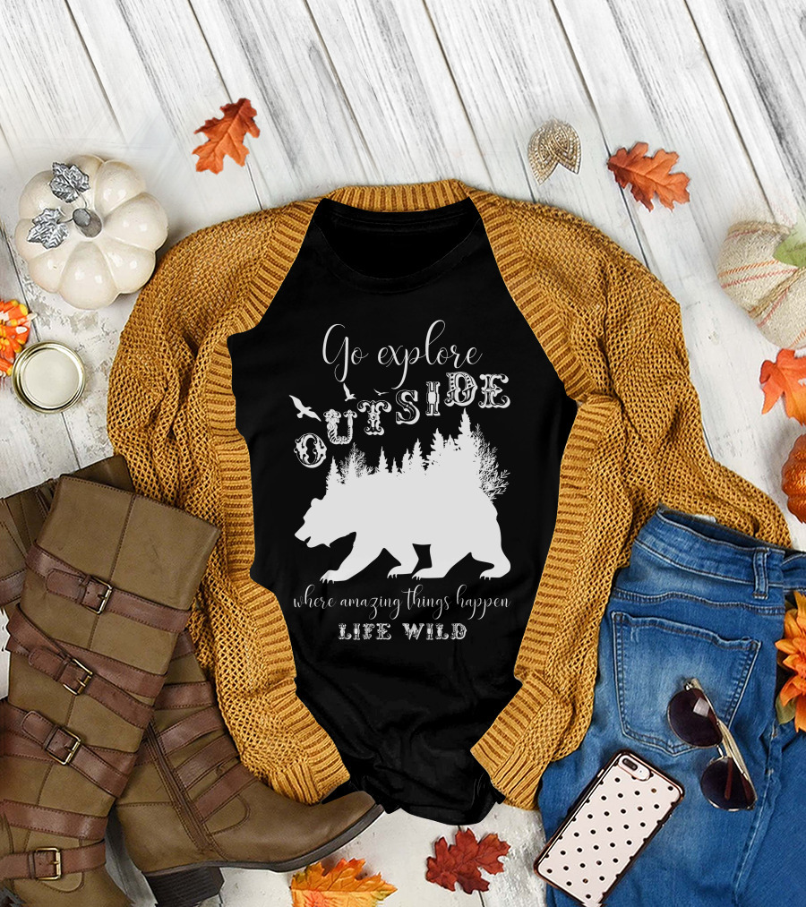 Go Explore Outside Where Amazing Things Happen Life Wild T-Shirt