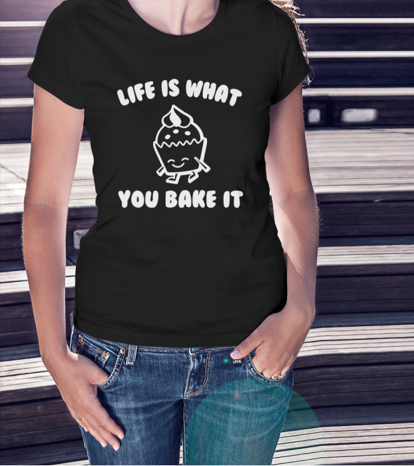 Life Is What You Bake It Happy Cupcake T-Shirt
