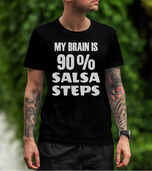 My Brain Is 90 Percent Salsa Steps T-Shirt