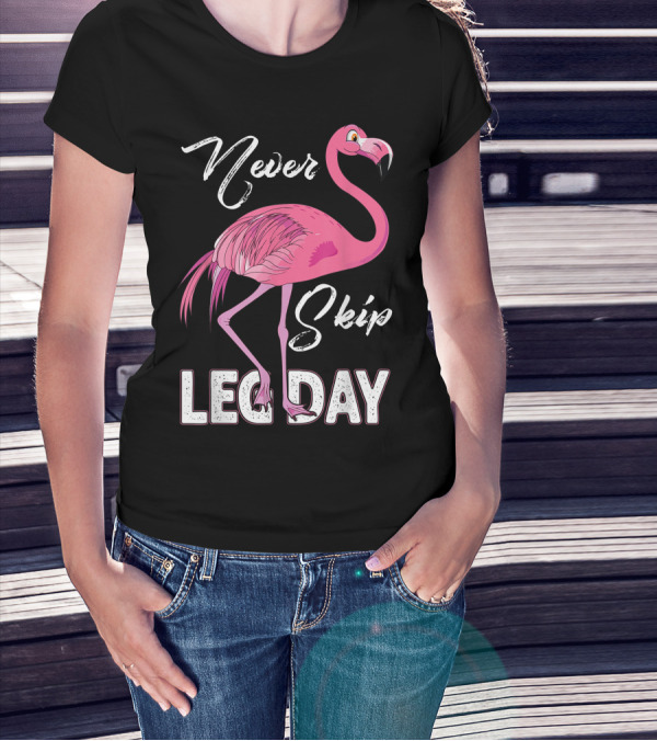 Never Skip Leg Day Funny Flamingo Gym Fitness Humor T-Shirt