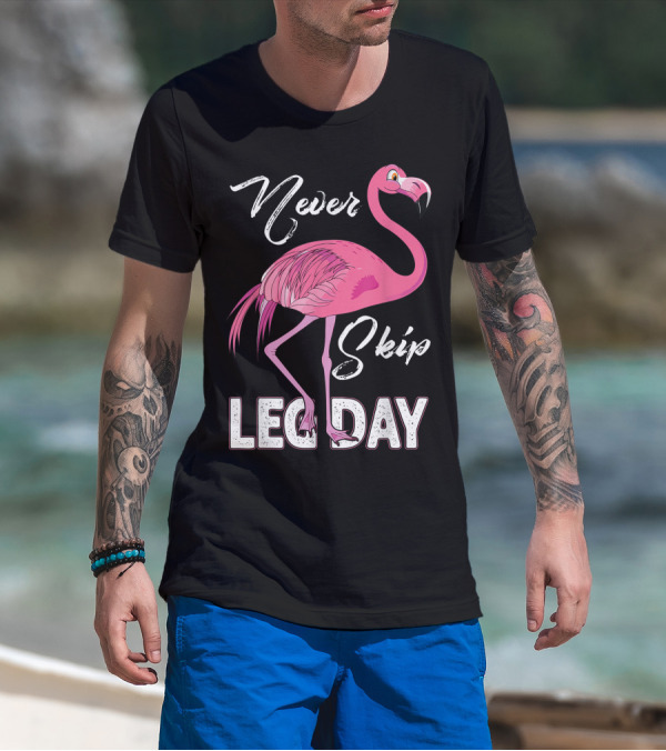 Never Skip Leg Day Funny Flamingo Gym Fitness Humor T-Shirt