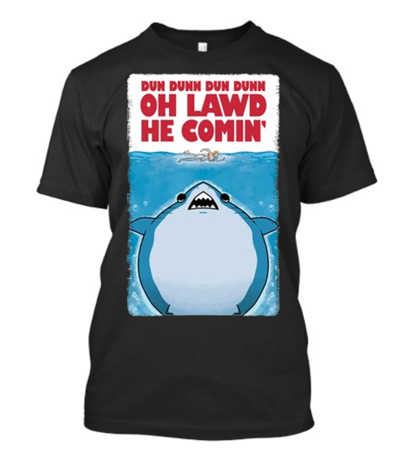 Dun Dunn Dun Dunn Oh Lawd He Comin Shark Jaws T-Shirt