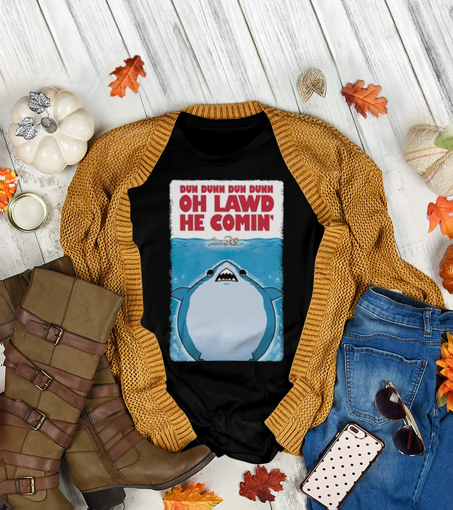 Dun Dunn Dun Dunn Oh Lawd He Comin Shark Jaws T-Shirt