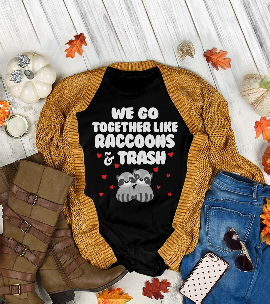 We Go Together Like Raccoons And Trash With Heart Icons T-Shirt