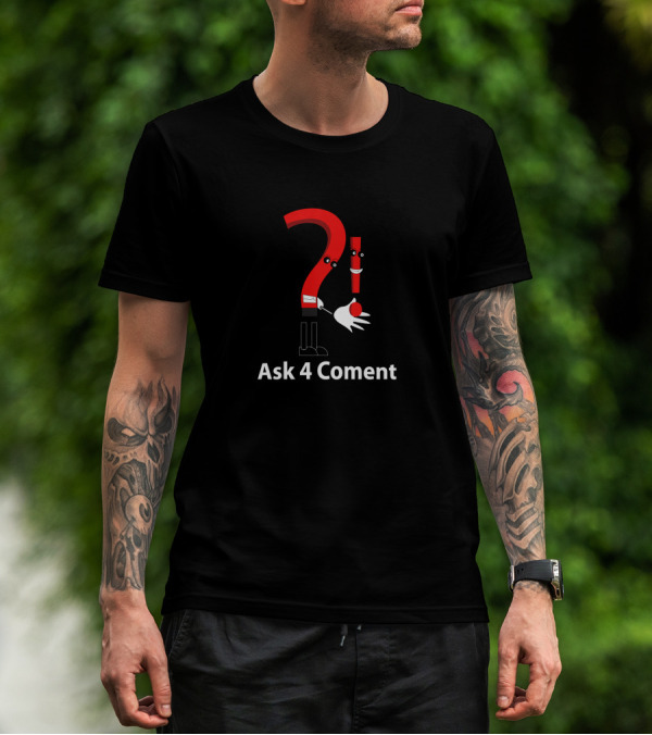 Ask 4 Coment Question Mark Exclamation Mark Characters T-Shirt