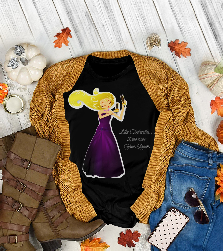 Like Cinderella I Too Have Glass Sippers T-Shirt