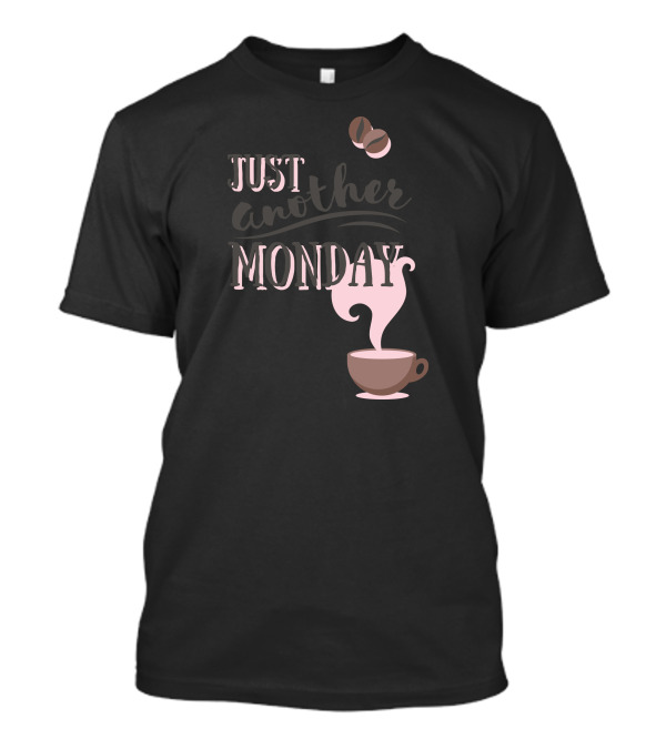 Just Another Monday Coffee Beans And Cup Steam T-Shirt