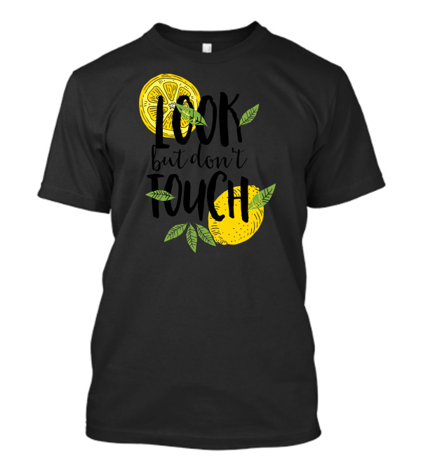 Look But Don't Touch Lemon T-Shirt