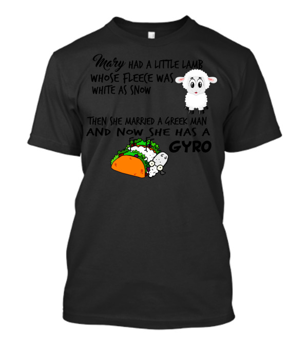 Mary Had A Little Lamb Then She Married A Greek Man And Now She Has A Gyro T-Shirt