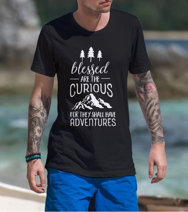 Blessed Are The Curious For They Shall Have Adventures Trees Mountain T-Shirt