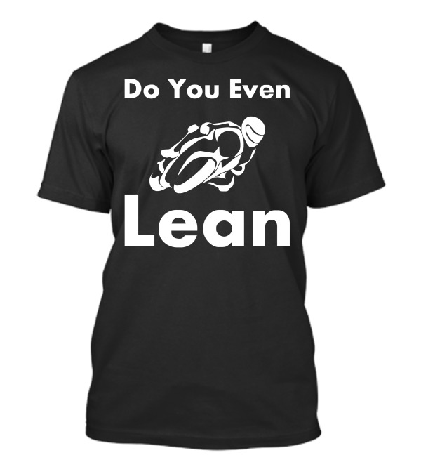 Do You Even Lean Motorcycle Stunt Bold Typography T-Shirt