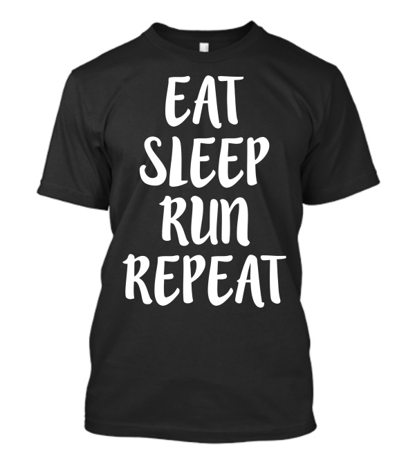 Eat Sleep Run Repeat Inspiring Daily Routine For Runners T-Shirt