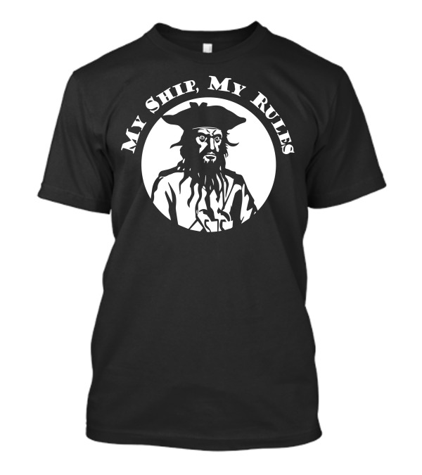 My Ship My Rules Edward Teach Pirate T-Shirt
