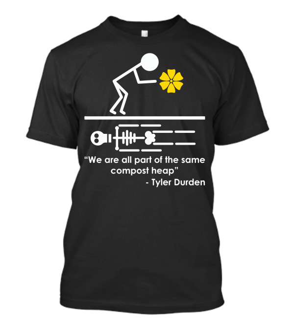 Fight Club Quote Tyler Durden Compost Heap Stick Figure Skeleton Flower T-Shirt