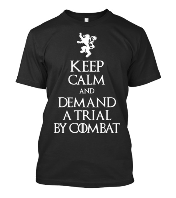 Keep Calm And Demand A Trial By Combat Game Of Thrones Lion T-Shirt