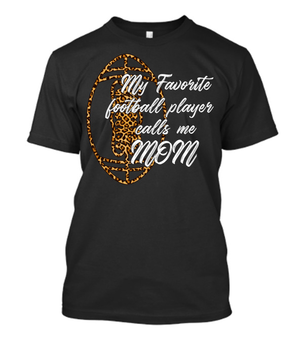 Leopard Print My Favorite Football Player Calls Me Mom T-Shirt