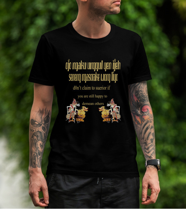 Ojo Ngaku Unggul Yen Ijeh Seneng Ngasorke Wong Liyo Wayang Demean Others T-Shirt
