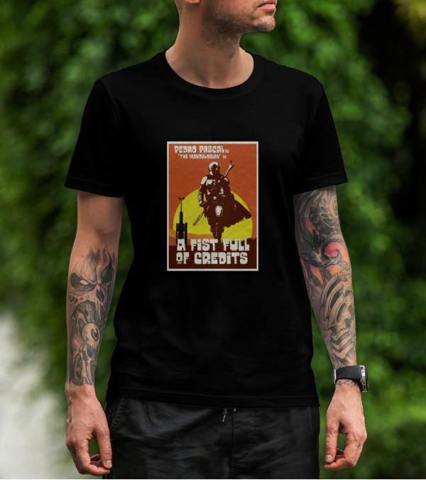 Pedro Pascal As The Mandalorian In A Fist Full Of Credits T-Shirt