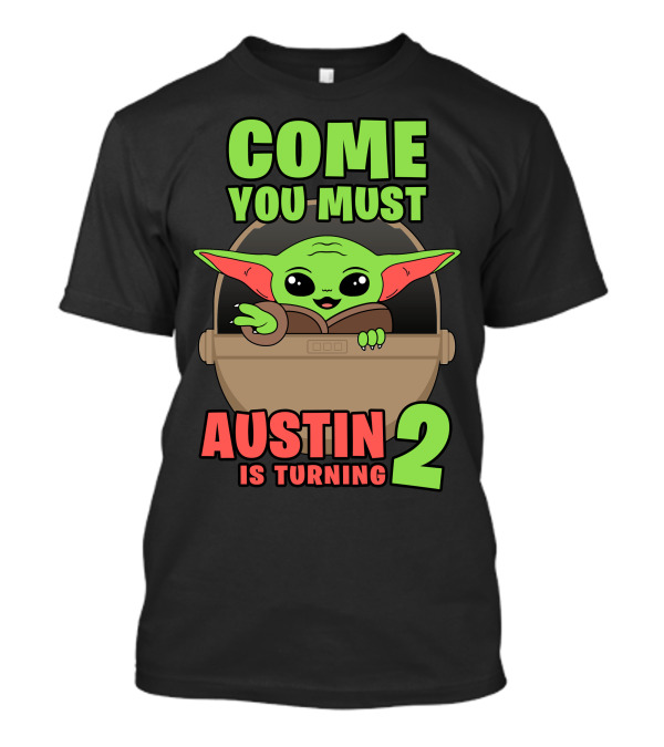 Come You Must Austin Is Turning 2 Baby Yoda Birthday Invitation T-Shirt