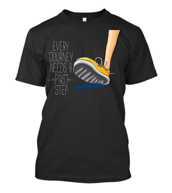 Every Journey Needs A First Step Sneaker Motivation T-Shirt