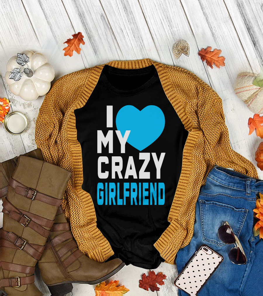 I Love My Heart Crazy Girlfriend T-Shirt