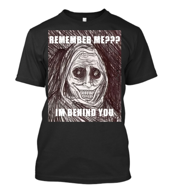 Remember Me??? I'm Behind You Ghost Meme Is Back T-Shirt