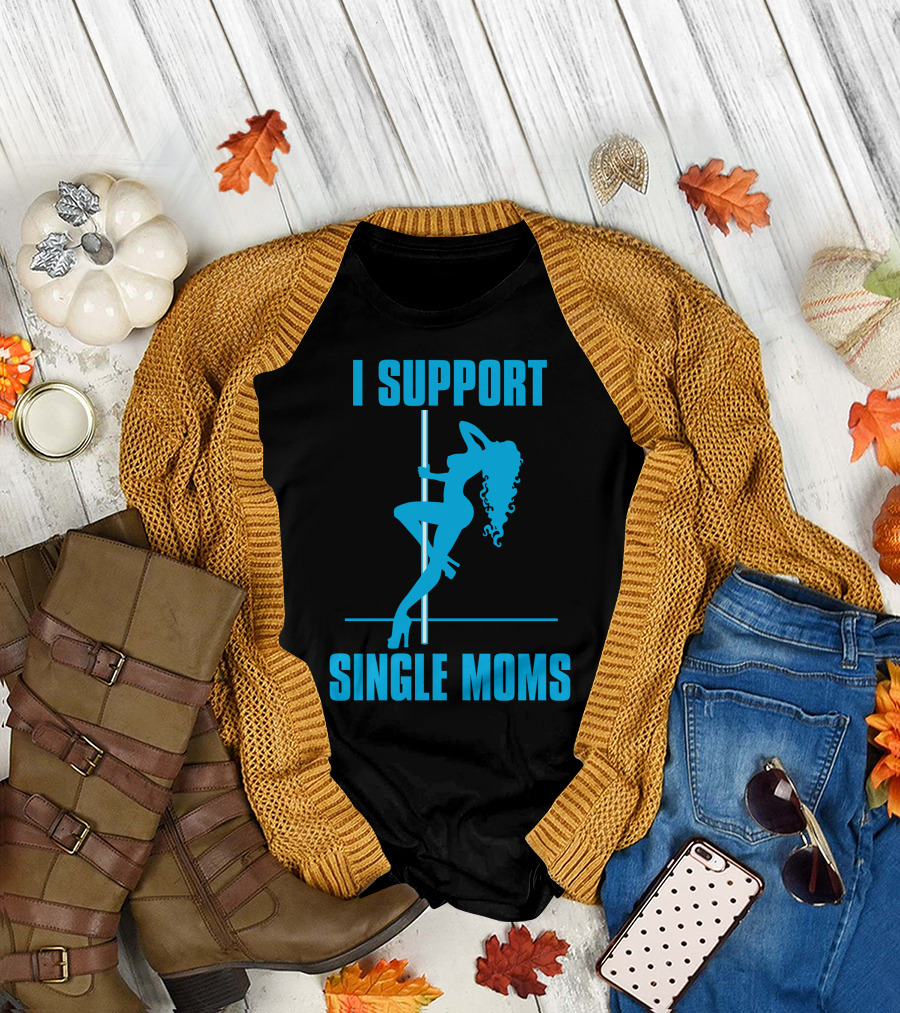 I Support Single Moms Pole Dance T-Shirt
