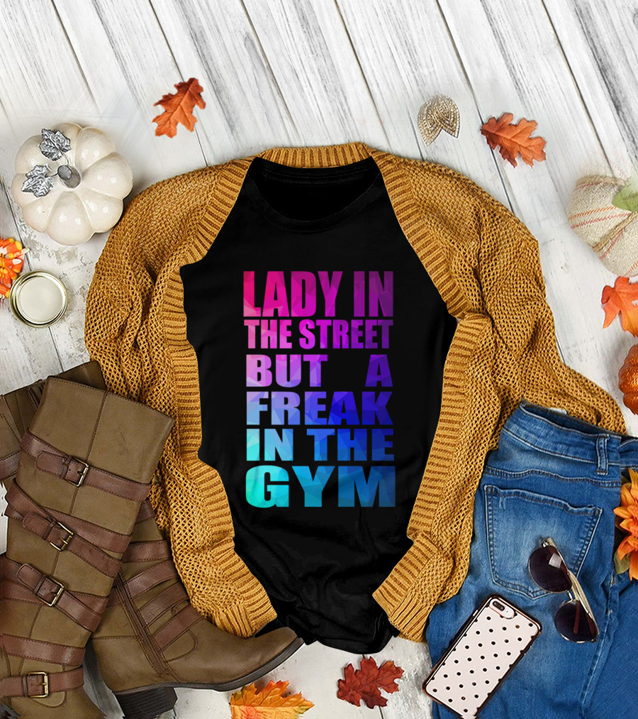LADY IN THE STREET BUT A FREAK IN THE GYM T-Shirt