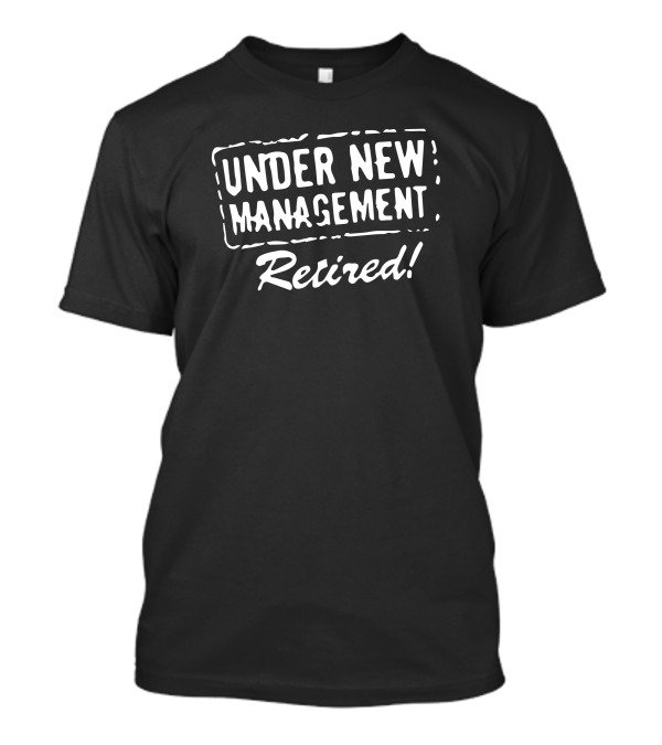 Under New Management Retired T-Shirt