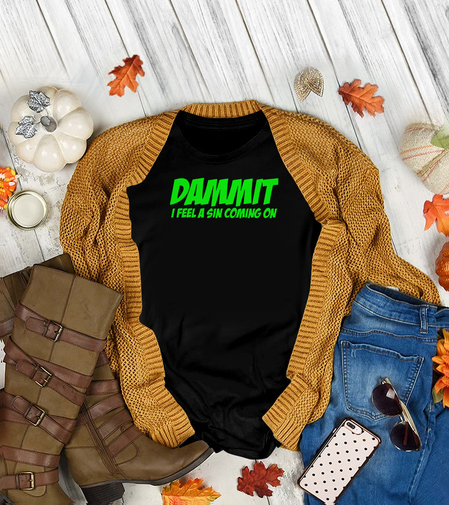 Dammit I Feel A Sin Coming On Bold Green Text T-Shirt