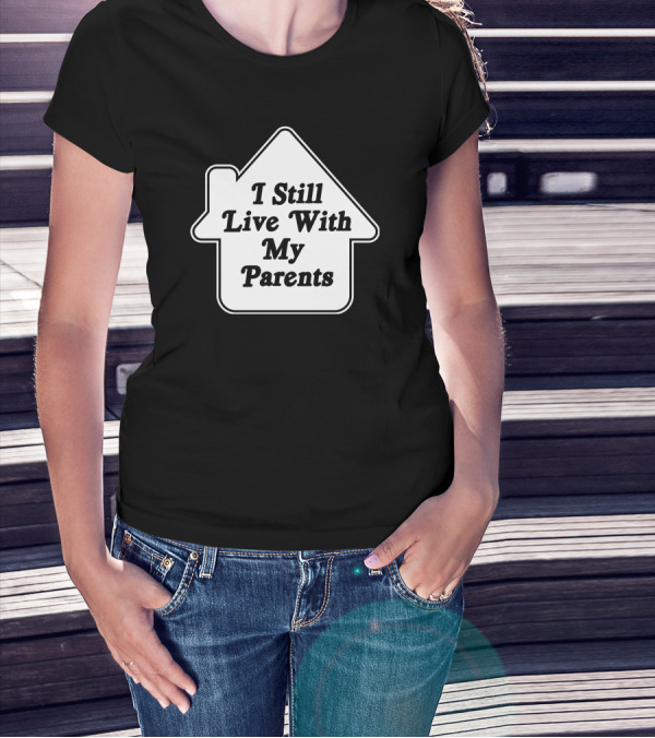 I Still Live With My Parents House Shape Text T-Shirt