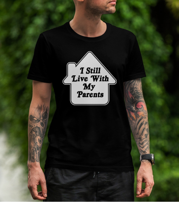 I Still Live With My Parents House Shape Text T-Shirt