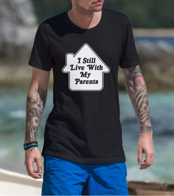 I Still Live With My Parents House Shape Text T-Shirt