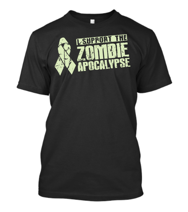 I Support The Zombie Apocalypse Awareness T-Shirt