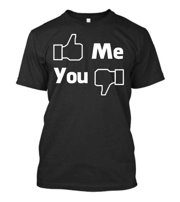 You Like Me Dislike You T-Shirt