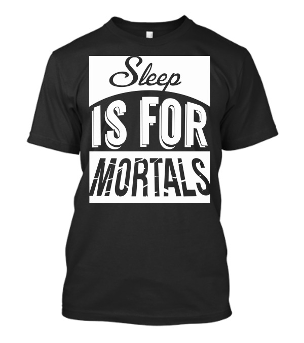 Sleep Is For Mortals Retro Bold Typography T-Shirt