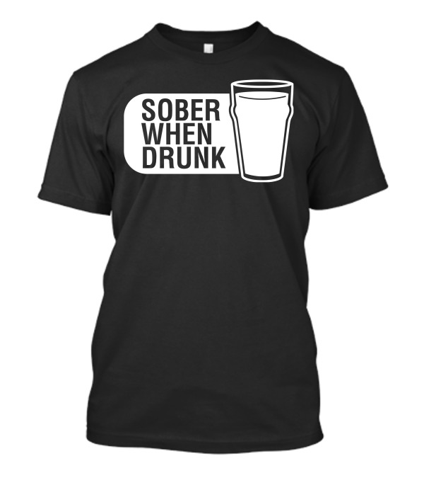 Sober When Drunk Pint Glass Dark Humor T-Shirt