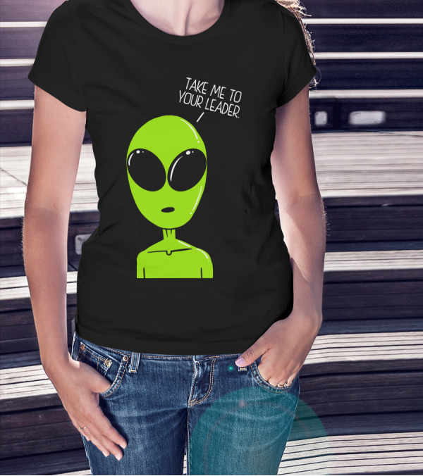 Take Me To Your Leader Alien Green Cartoon Extraterrestrial T-Shirt