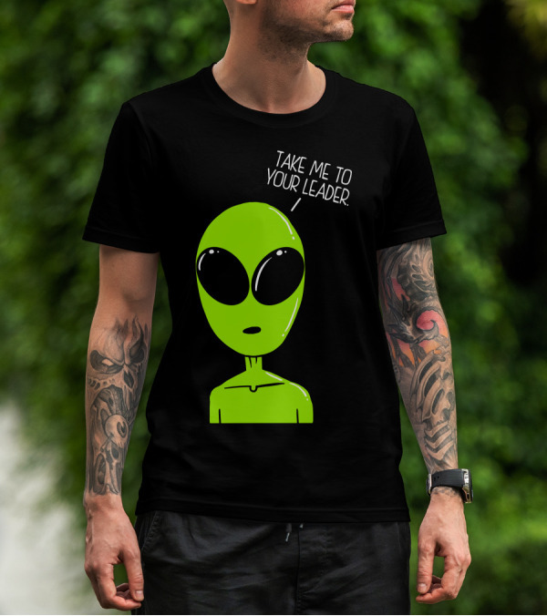 Take Me To Your Leader Alien Green Cartoon Extraterrestrial T-Shirt