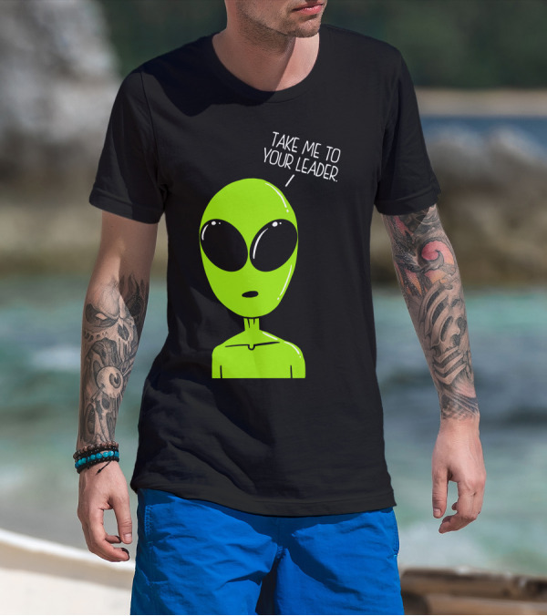 Take Me To Your Leader Alien Green Cartoon Extraterrestrial T-Shirt
