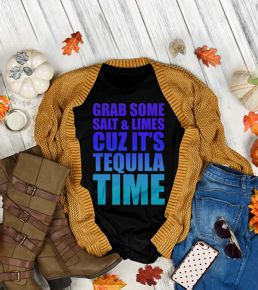 Grab Some Salt and Limes Cuz It's Tequila Time T-Shirt