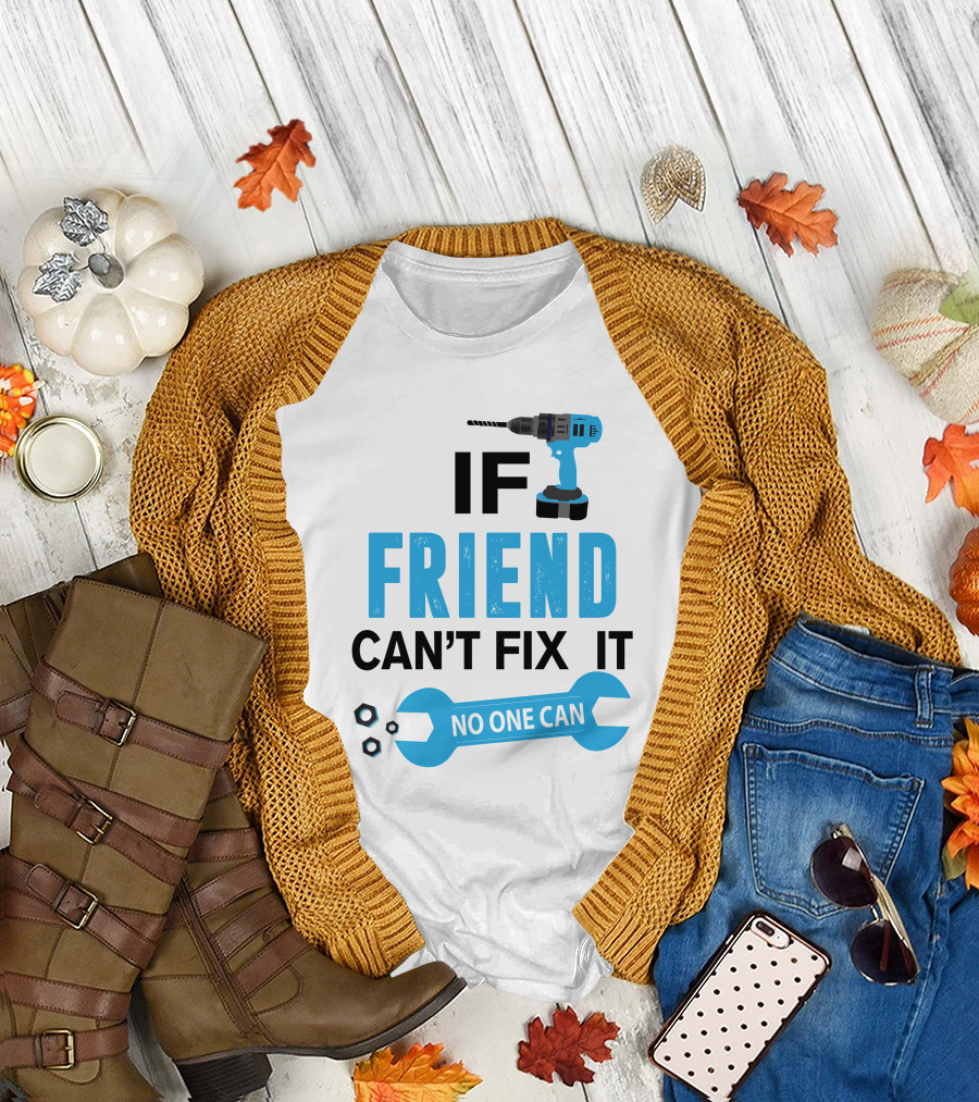 If Friend Can't Fix It No One Can Drill and Wrench T-Shirt