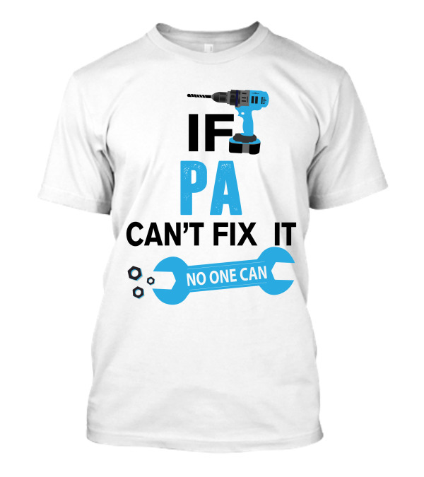 If Pa Can't Fix It No One Can Drill Wrench Humor T-Shirt