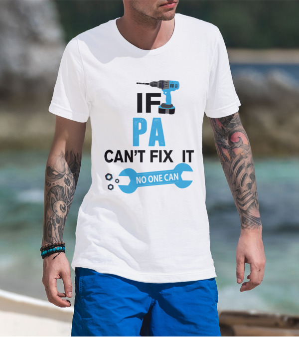 If Pa Can't Fix It No One Can Drill Wrench Humor T-Shirt