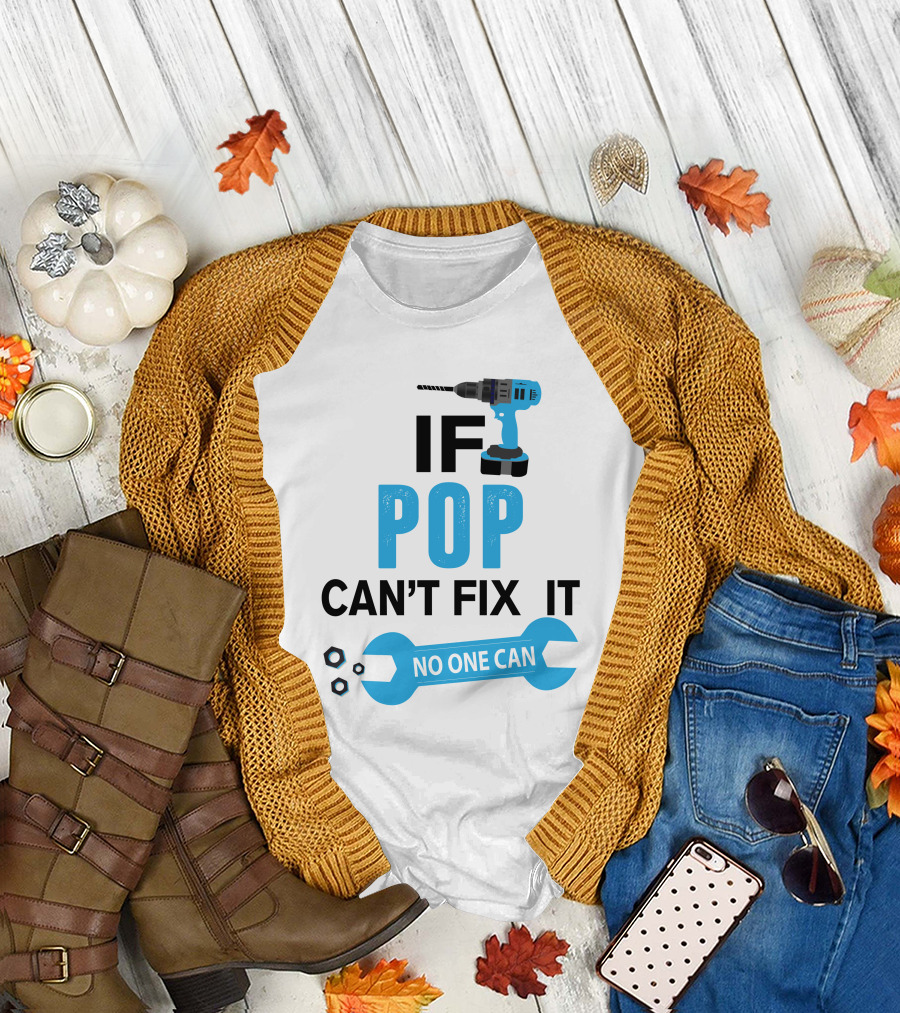 IF POP CAN'T FIX IT NO ONE CAN T-Shirt