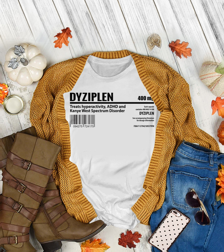 DYZIPLEN 400mg Treats Hyperactivity ADHD Kanye West Spectrum Disorder T-Shirt