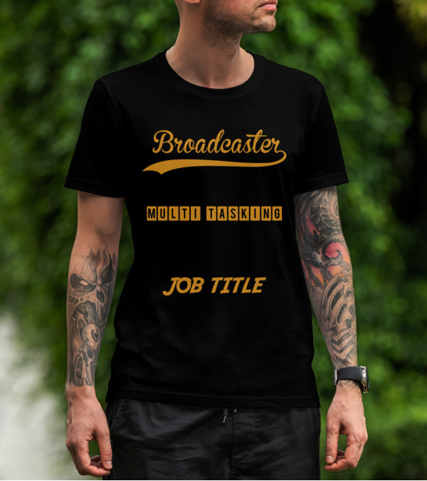 Broadcaster Only Because Full Time Multi Tasking Ninja Is Not An Actual Job Title T-Shirt